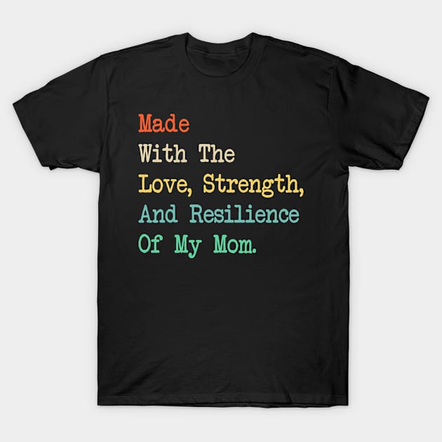 Made With The Lovel, Strength, And Resilience Of My Mom T-Shirt by apesarreunited122